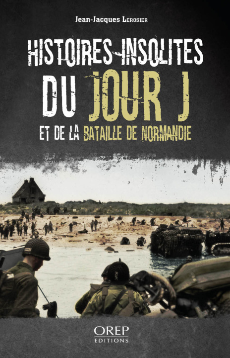 Knjiga Histoires insolites du Jour J et de la bataille de Normandie Lerosier