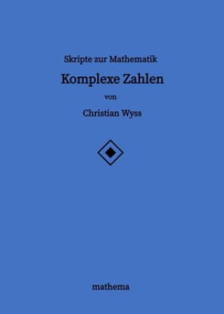 Knjiga Skripte zur Mathematik - Komplexe Zahlen Christian Wyss