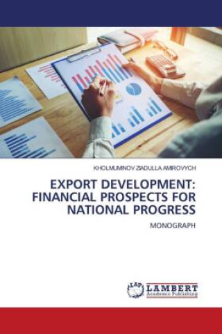 Knjiga EXPORT DEVELOPMENT: FINANCIAL PROSPECTS FOR NATIONAL PROGRESS KHOLMUMINOV ZIADULLA AMIROVYCH