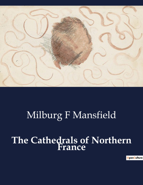 Boek THE CATHEDRALS OF NORTHERN FRANCE MANSFIELD MILBURG F