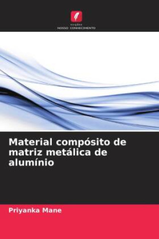 Boek Material compósito de matriz metálica de alumínio Priyanka Mane
