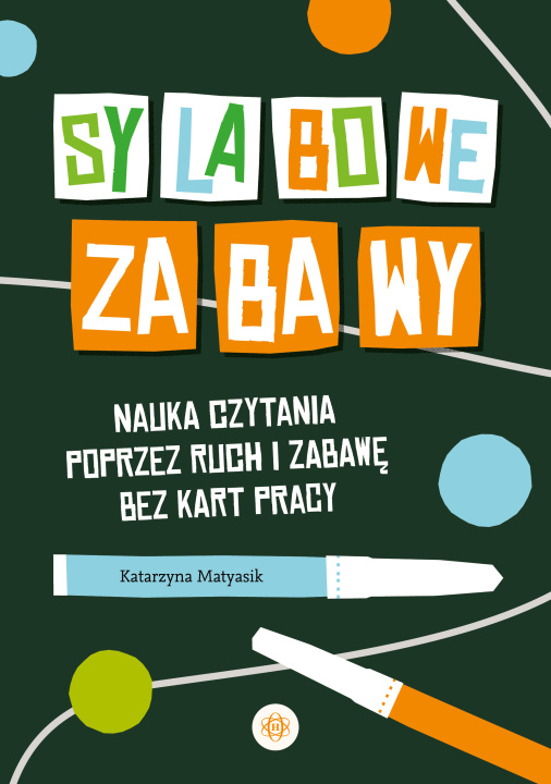 Książka Sylabowe zabawy Nauka czytania poprzez ruch i zabawę bez kart pracy Katarzyna Matyasik