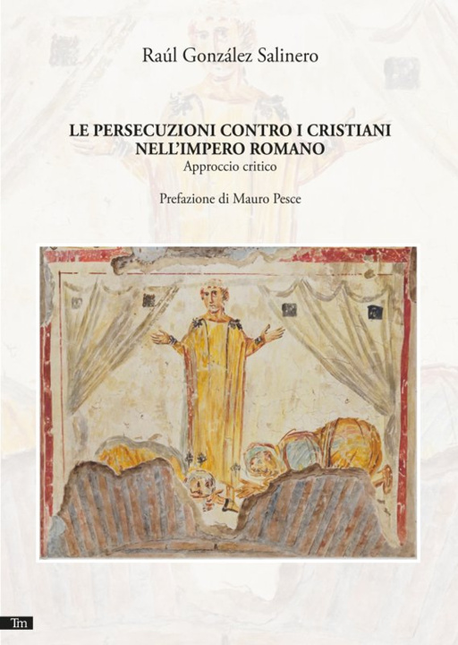 Kniha persecuzioni contro i cristiani nell'impero romano. Approccio critico Raúl González Salinero