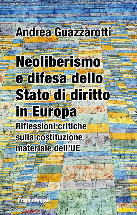 Kniha Neoliberismo e difesa dello stato di diritto in Europa. Riflessioni critiche sulla costituzione materiale dell'UE Andrea Guazzarotti