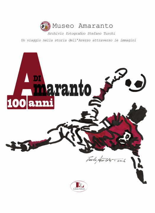 Книга 100 anni di Amaranto. Archivio fotografico Stefano Turchi. Un viaggio nella storia attraverso le immagini 