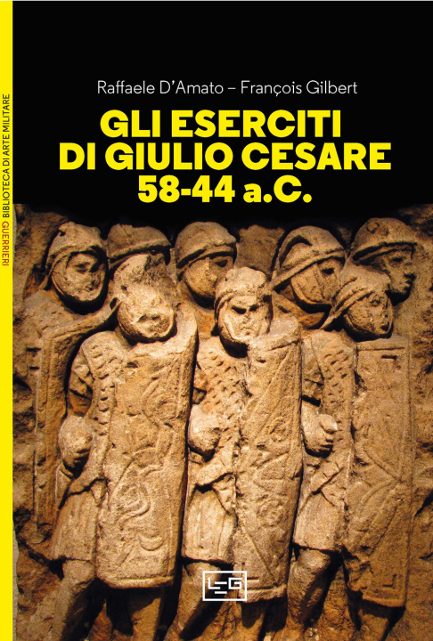 Kniha eserciti di Giulio Cesare 58-44 a.C. Raffaele D'Amato