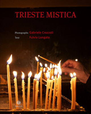 Könyv Trieste mistica. Comunità religiose storiche a Trieste. Ediz. italiana e inglese Gabriele Crozzoli