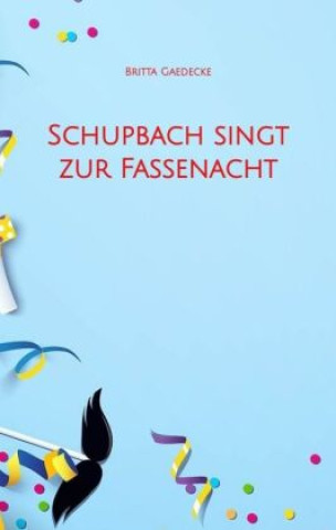 Kniha Schupbach singt zur Fassenacht Britta Gaedecke