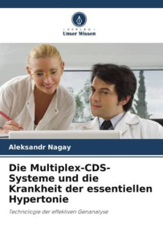 Könyv Die Multiplex-CDS-Systeme und die Krankheit der essentiellen Hypertonie Aleksandr Nagay