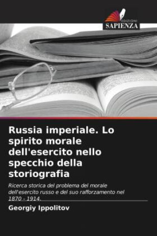 Boek Russia imperiale. Lo spirito morale dell'esercito nello specchio della storiografia Georgiy Ippolitov