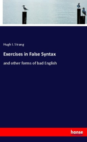 Knjiga Exercises in False Syntax Hugh I. Strang