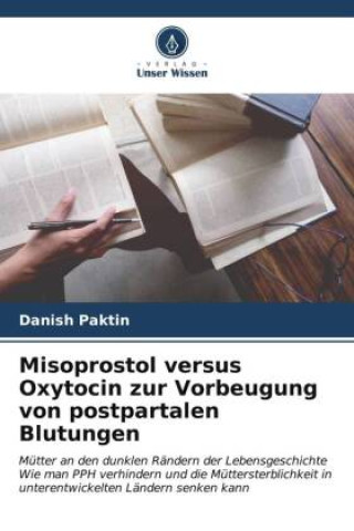 Książka Misoprostol versus Oxytocin zur Vorbeugung von postpartalen Blutungen Danish Paktin