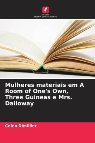 Könyv Mulheres materiais em A Room of One's Own, Three Guineas e Mrs. Dalloway Celen Dimililer