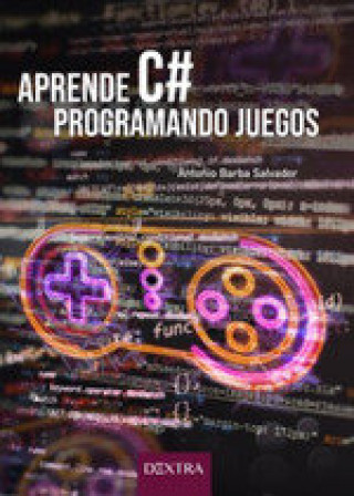 Knjiga APRENDE C# PROGRAMANDO JUEGOS ANTONIO BARBA SALVADOR