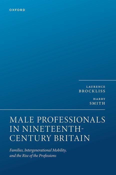 Knjiga Male Professionals in Nineteenth Century Britain Families, Intergenerational Mobility, and the Rise of the Professions (Hardback) 