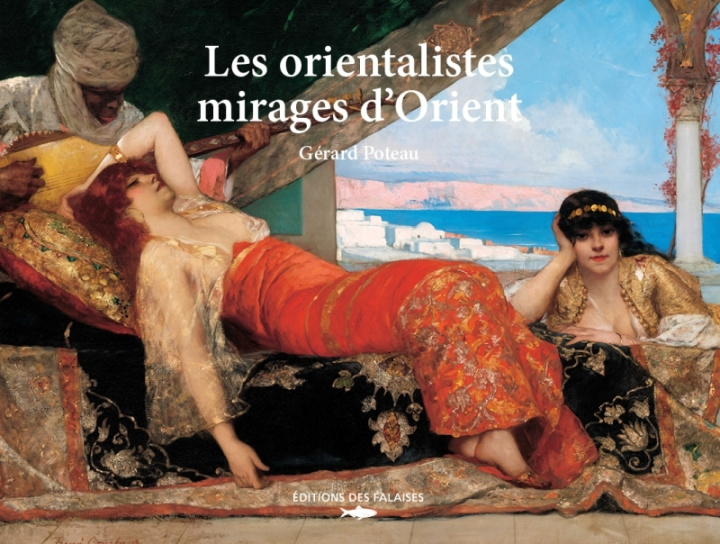 Kniha Les orientalistes - Mirages d'Orient Gérard Poteau