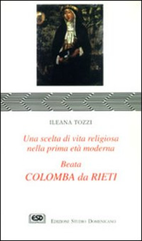 Kniha Colomba da Rieti. Una scelta di vita religiosa nella prima età moderna Ileana Tozzi