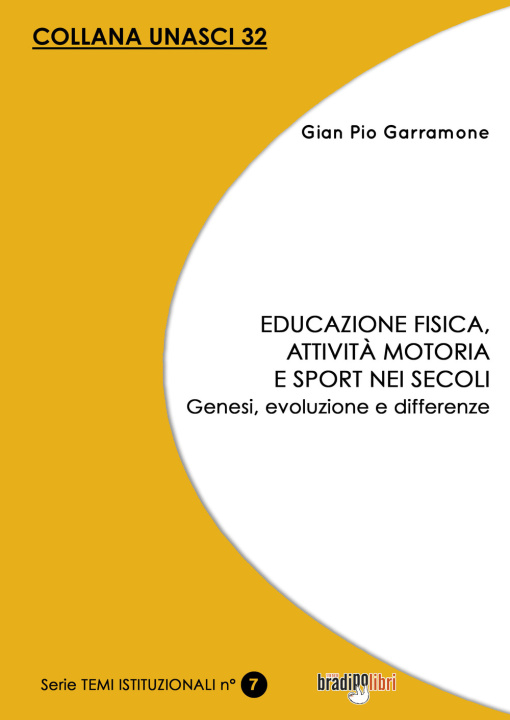 Könyv Educazione fisica, attività motoria e sport nei secoli. Genesi, evoluzione e differenze Gian Pio Garramone