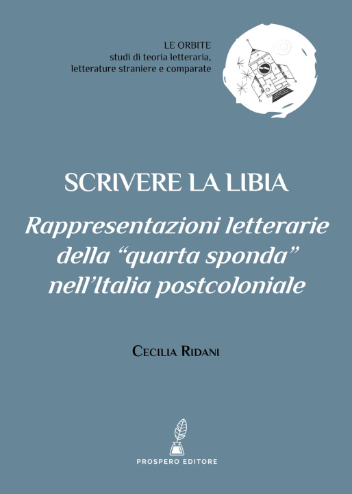 Carte Scrivere la Libia. Rappresentazioni letterarie della «quarta sponda» nell’Italia postcoloniale Cecilia Ridani