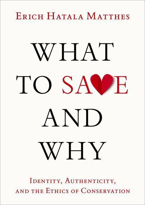 Kniha What to Save and Why Authenticity, Identity, and the Ethics of Conservation (Hardback) 