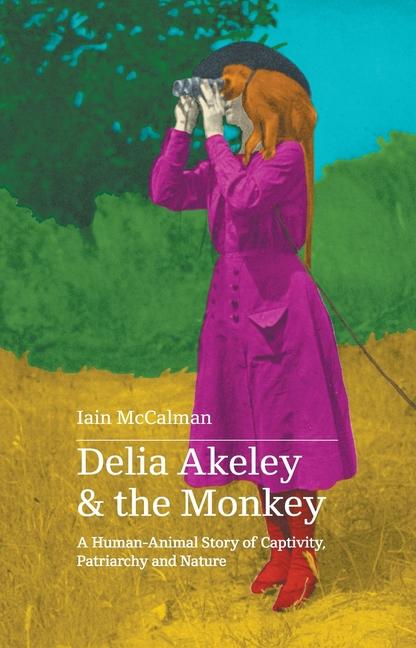 Książka Delia Akeley and the Monkey Iain McCalman
