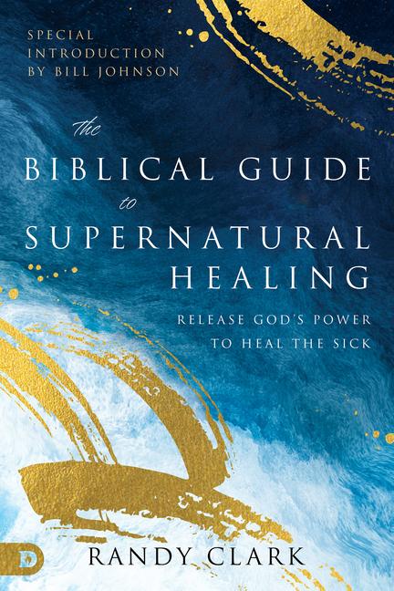 Kniha The Biblical Guide to Supernatural Healing 