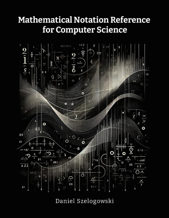 Buch Mathematical Notation Reference for Computer Science Daniel Szelogowski