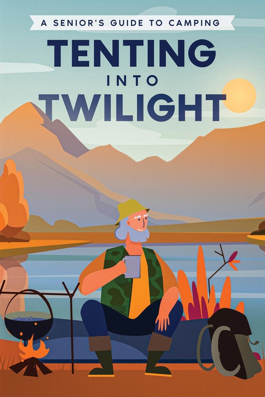 Knjiga Tenting into Twilight Well-Being Publishing