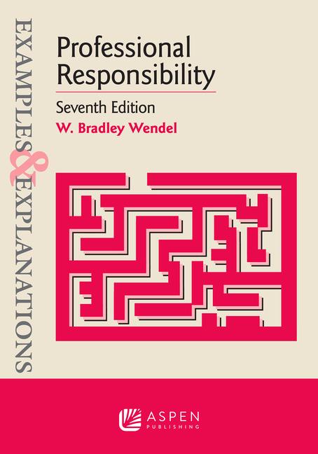 Book Examples & Explanations for Professional Responsibility WENDEL