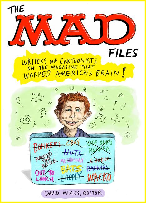 Könyv The Mad Files: Writers and Cartoonists on the Magazine That Warped America's Brain 