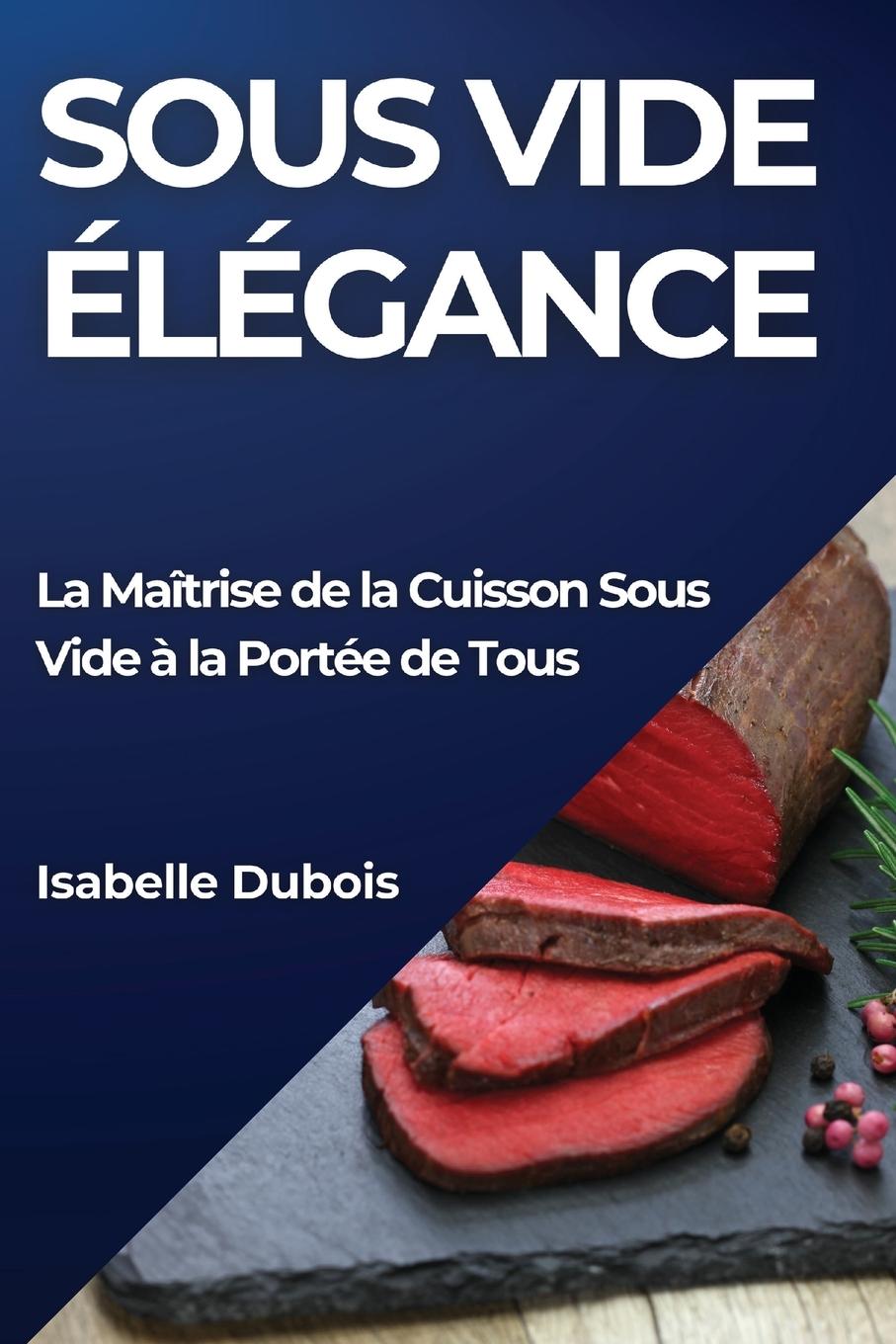 Knjiga Sous Vide Élégance Isabelle Dubois