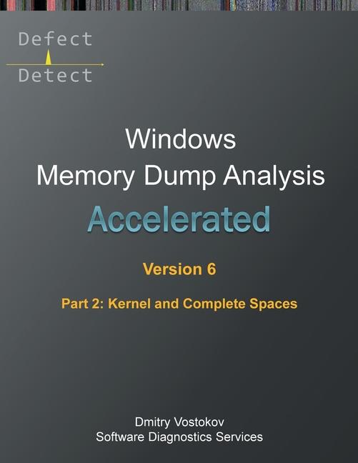 Książka Accelerated Windows Memory Dump Analysis, Sixth Edition, Part 2, Kernel and Complete Spaces Software Diagnostics Services