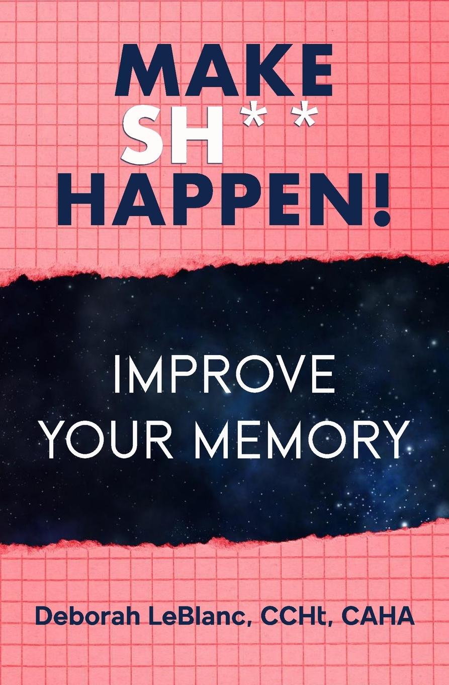 Книга Make Sh** Happen! Improve Your Memory Deborah LeBlanc