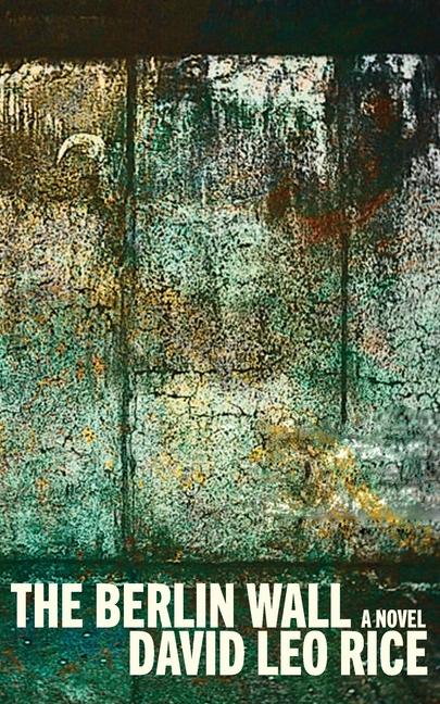 Książka The Berlin Wall David Leo Rice