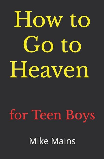 Boek How to Go to Heaven for Teen Boys Mike Mains