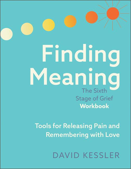 Könyv Finding Meaning: The Sixth Stage of Grief Workbook 