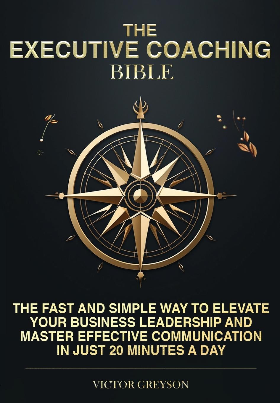 Carte The Executive Coaching Bible Victor Greyson