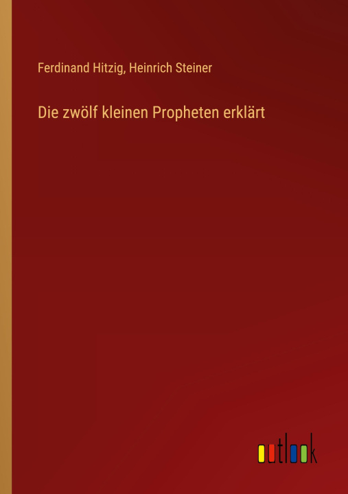 Knjiga Die zwölf kleinen Propheten erklärt Heinrich Steiner