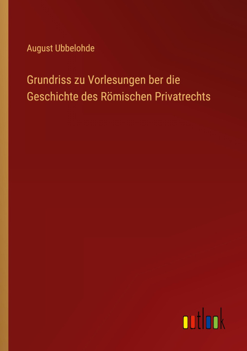 Kniha Grundriss zu Vorlesungen ber die Geschichte des Römischen Privatrechts 