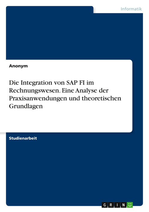 Kniha Die Integration von SAP FI im Rechnungswesen. Eine Analyse der Praxisanwendungen und theoretischen Grundlagen 