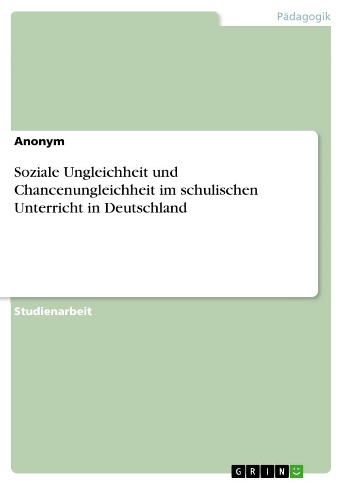 Książka Soziale Ungleichheit und Chancenungleichheit im schulischen Unterricht in Deutschland 