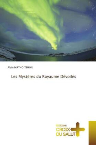 Knjiga Les Myst?res du Royaume Dévoilés Alain MATHO TSHIKU