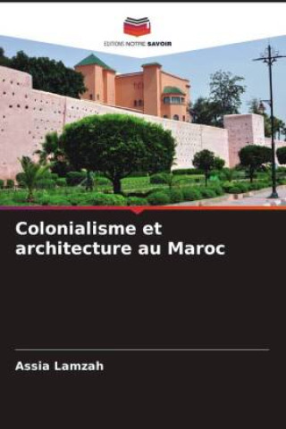Knjiga Colonialisme et architecture au Maroc Assia Lamzah