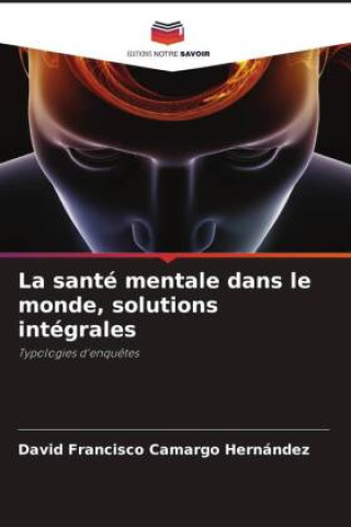 Knjiga La santé mentale dans le monde, solutions intégrales David Francisco Camargo Hernández