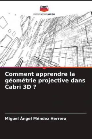 Knjiga Comment apprendre la géométrie projective dans Cabri 3D ? Miguel Ángel Méndez Herrera