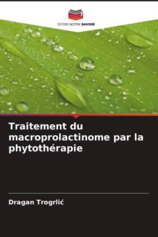 Boek Traitement du macroprolactinome par la phytothérapie Dragan Trogrlic