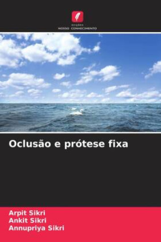 Knjiga Oclus?o e prótese fixa Ankit Sikri