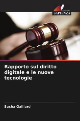 Knjiga Rapporto sul diritto digitale e le nuove tecnologie Sacha Gaillard