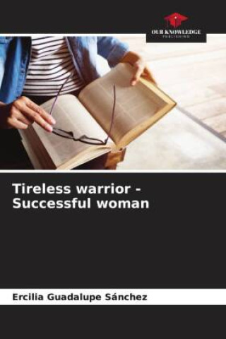 Boek Tireless warrior - Successful woman Ercilia Guadalupe Sánchez