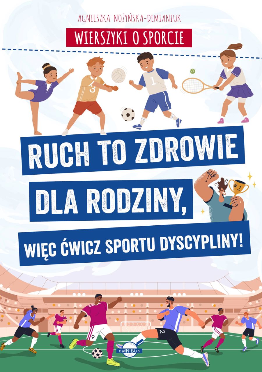 Kniha Wierszyki o sporcie. Ruch to zdrowie dla rodziny, więc ćwicz sportu dyscypliny! Agnieszka Nożyńska-Demianiuk